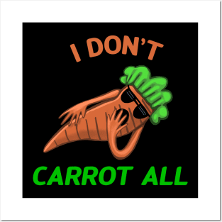 I Don't Carrot All Posters and Art